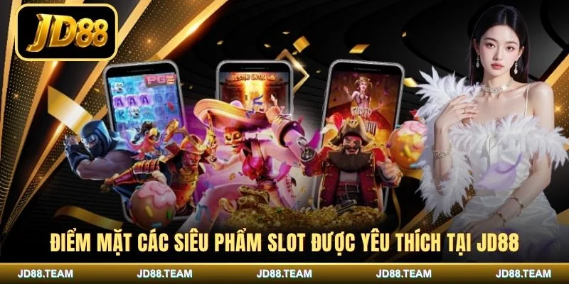 Điểm mặt các siêu phẩm slot được yêu thích tại JD88