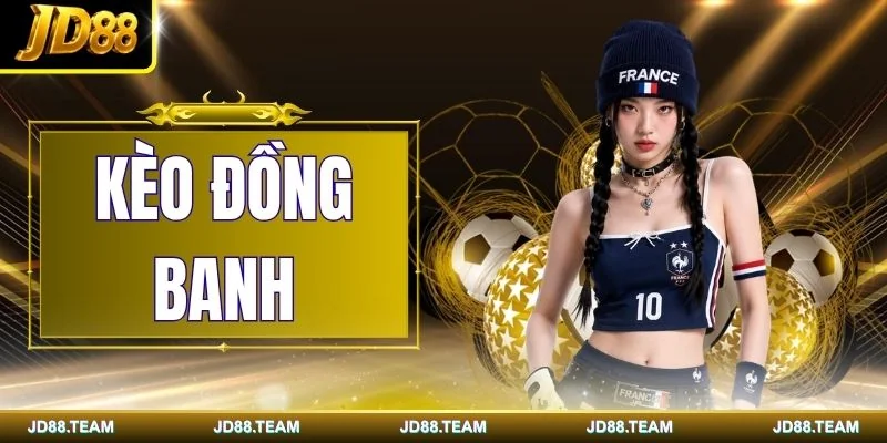 Kèo Đồng Banh | Hướng Dẫn Cách Đọc Kèo Chuẩn Xác Từ A-Z