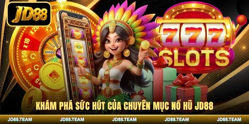 Khám phá sức hút của chuyên mục nổ hũ JD88