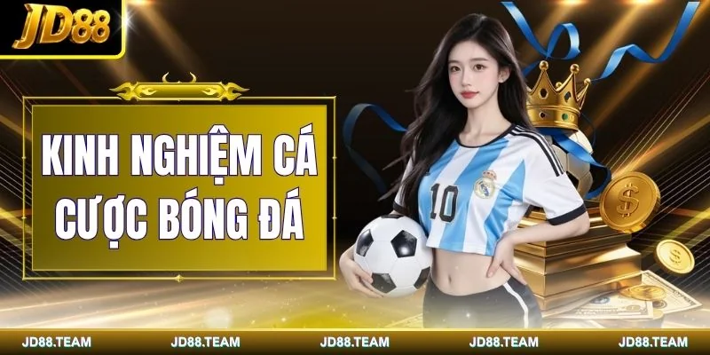 Kinh Nghiệm Cá Cược Bóng Đá Chuẩn Xác Từ Chuyên Gia JD88