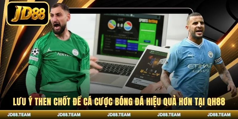 Lưu ý then chốt để cá cược bóng đá hiệu quả hơn tại JD88