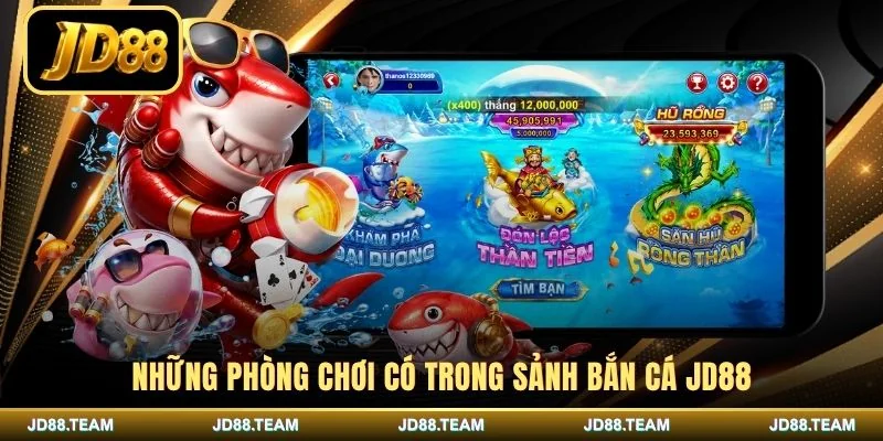 Những phòng chơi có trong sảnh bắn cá JD88