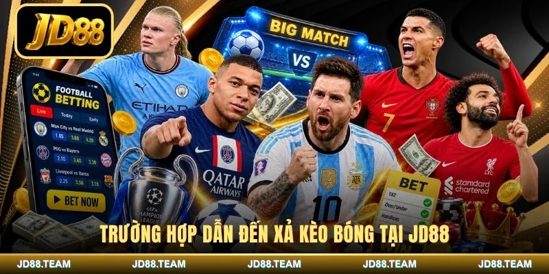 Trường hợp dẫn đến xả kèo bóng tại JD88